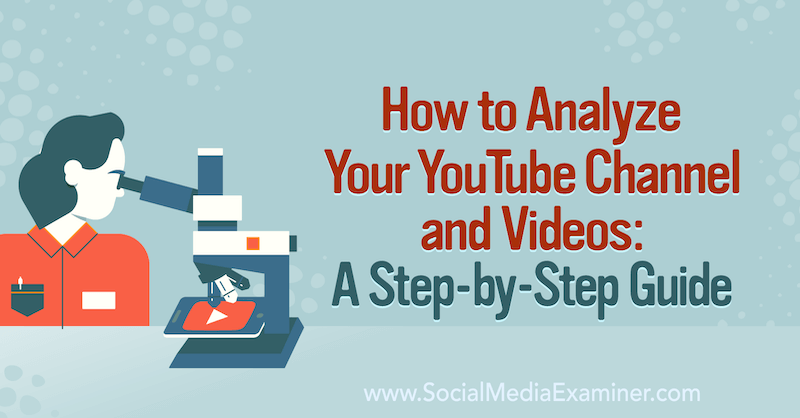 So analysieren Sie Ihren YouTube-Kanal und Ihre Videos: Eine Schritt-für-Schritt-Anleitung zum Social Media Examiner.