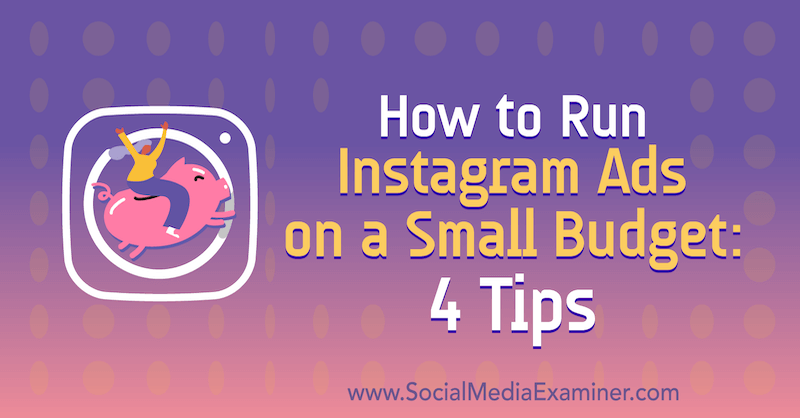 So schalten Sie Instagram-Anzeigen mit kleinem Budget: 4 Tipps von Lynsey Fraser auf Social Media Examiner.