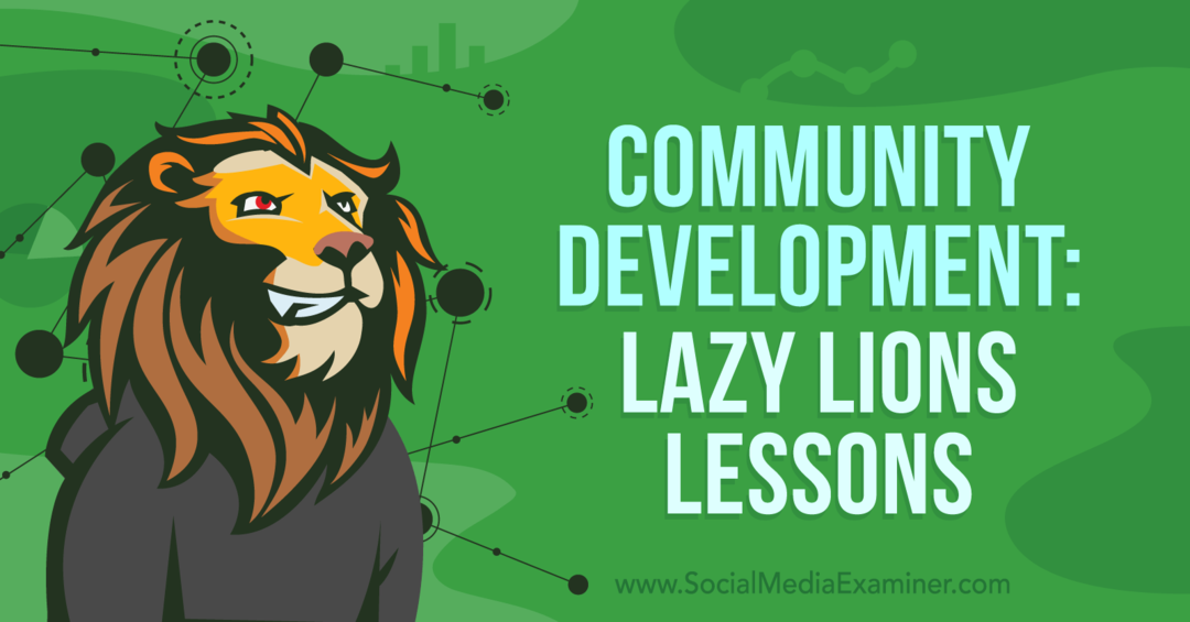 Gemeinschaftsentwicklung: Lazy Lions-Lektionen: Social Media Examiner