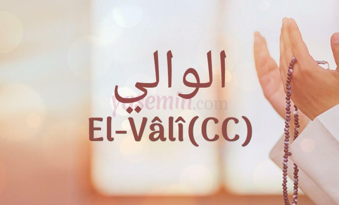 Was bedeutet Al-Vali (cc) von Esma-ul Husna? Was sind die Tugenden von al-Vali (cc)?