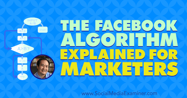 Der Facebook-Algorithmus, der für Vermarkter erklärt wurde und Einblicke von Dennis Yu in den Social Media Marketing Podcast bietet.