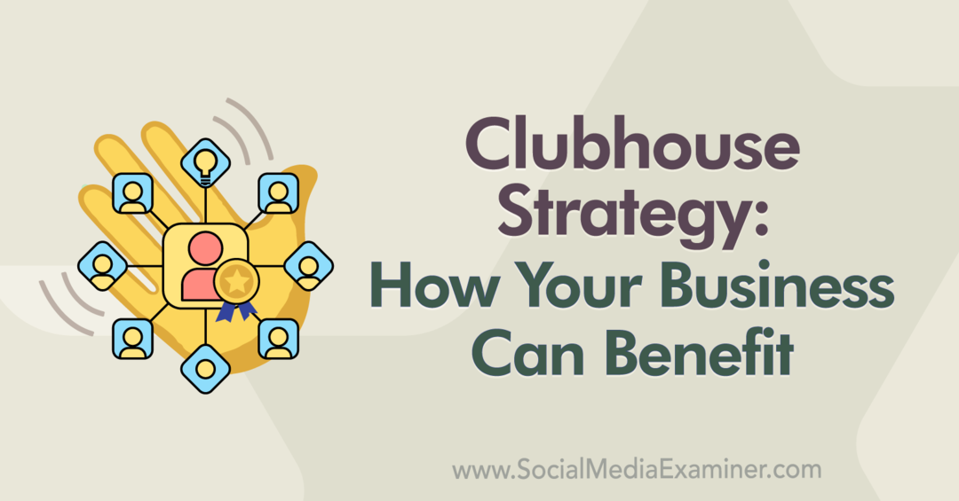 Clubhaus-Strategie: Wie Ihr Unternehmen davon profitieren kann: Social Media Examiner