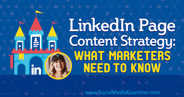 Strategie für LinkedIn-Seiteninhalte: Was Vermarkter wissen müssen, mit Erkenntnissen von Michaela Alexis im Social Media Marketing Podcast.