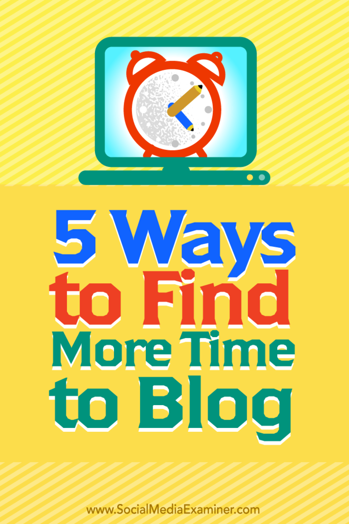 Tipps zu fünf Möglichkeiten, um mehr Zeit zum Bloggen zu finden.