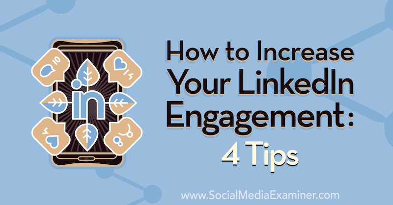So steigern Sie Ihr LinkedIn-Engagement: 4 Tipps von Biron Clark auf Social Media Examiner.