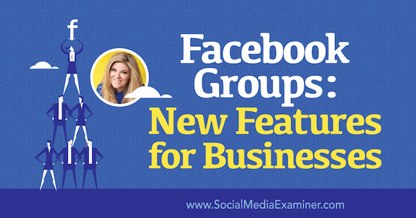 Facebook-Gruppen: Neue Funktionen für Unternehmen mit Erkenntnissen von Bella Vasta im Social Media Marketing Podcast.