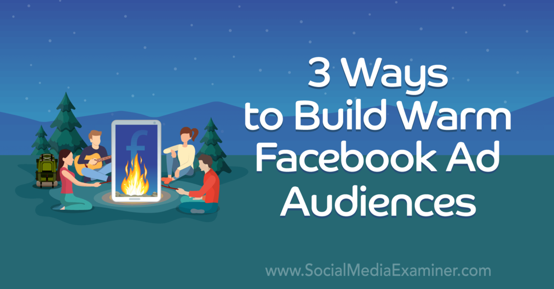 3 Wege, um ein warmes Facebook-Werbepublikum aufzubauen von Laura Moore auf Social Media Examiner.