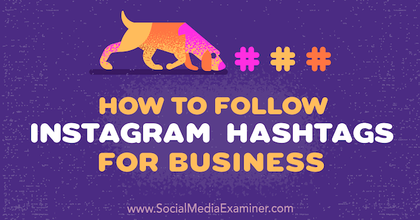 So folgen Sie Instagram Hashtags for Business von Jenn Herman auf Social Media Examiner.