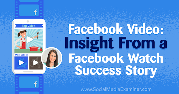 Facebook-Video: Einblicke aus einer Facebook-Erfolgsgeschichte mit Erkenntnissen von Rachel Farnsworth im Social Media Marketing Podcast.