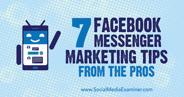 7 Facebook Messenger Marketing-Tipps von den Profis von Lisa D. Jenkins auf Social Media Examiner.