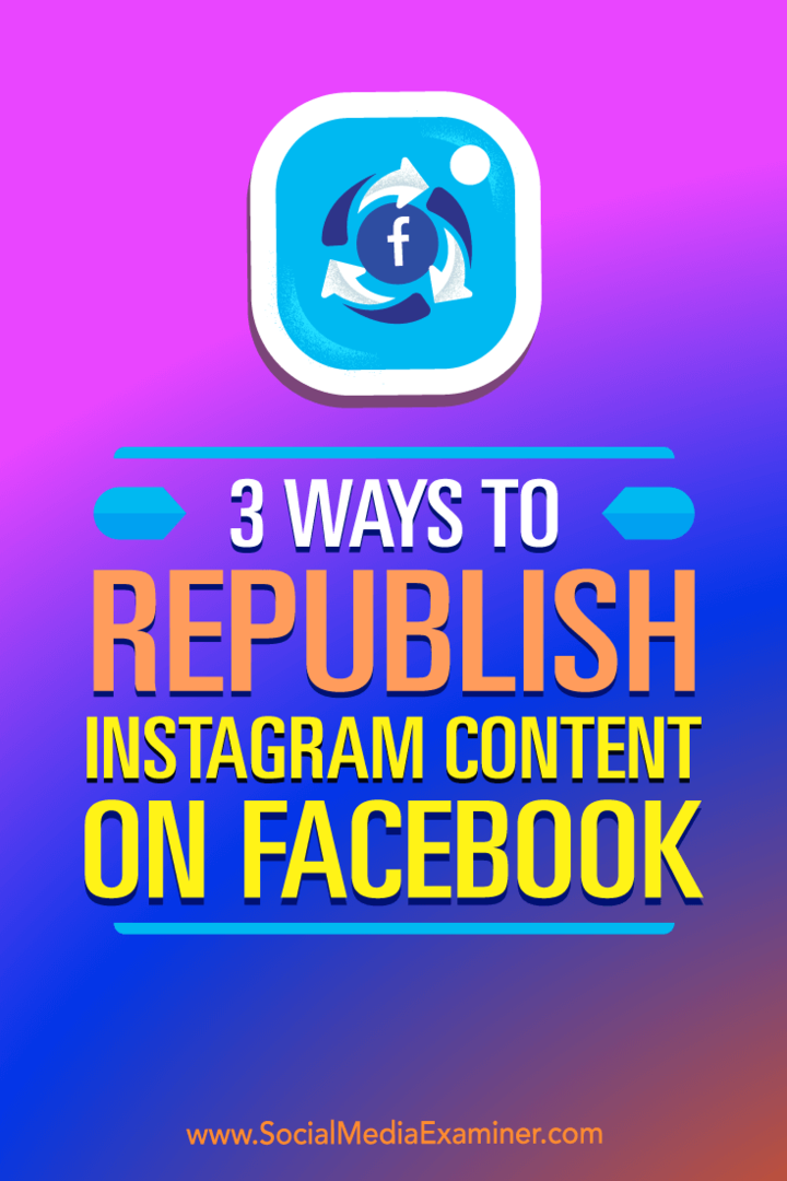 3 Möglichkeiten, Instagram-Inhalte auf Facebook erneut zu veröffentlichen: Social Media Examiner