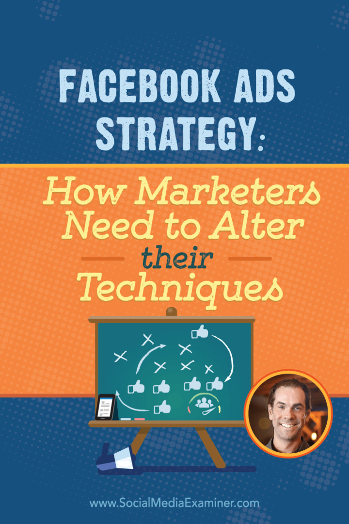 Strategie für Facebook-Anzeigen: Wie Vermarkter ihre Techniken ändern müssen: Social Media Examiner