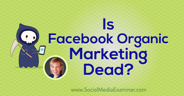 Ist Facebook Organic Marketing tot? Einblicke von Mari Smith in den Social Media Marketing Podcast.