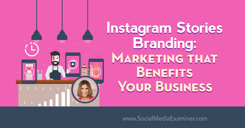 Instagram Stories Branding: Marketing, das Ihrem Unternehmen zugute kommt, mit Erkenntnissen von Sue B. Zimmerman im Social Media Marketing Podcast.