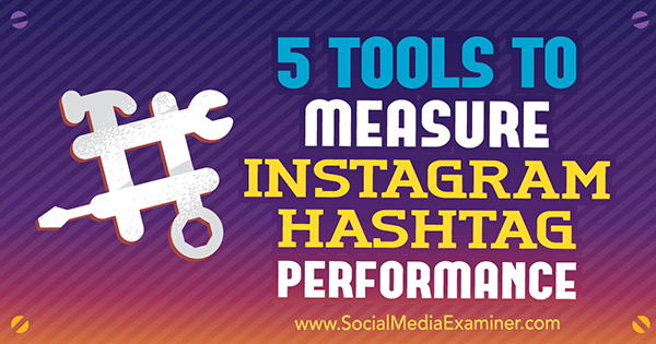 5 Tools zur Messung der Instagram-Hashtag-Leistung von Krista Wiltbank auf Social Media Examiner.
