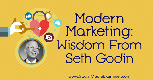 Modernes Marketing: Weisheit von Seth Godin im Social Media Marketing Podcast.