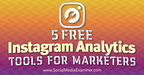 5 kostenlose Instagram Analytics-Tools für Vermarkter von Jill Holtz auf Social Media Examiner.