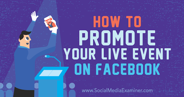So bewerben Sie Ihr Live-Event auf Facebook: Social Media Examiner