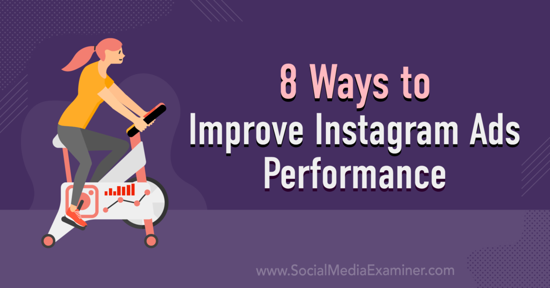 8 Möglichkeiten zur Verbesserung der Leistung von Instagram-Anzeigen: Social Media Examiner