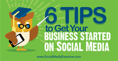 Sechs Tipps, um Ihr Unternehmen in soziale Medien zu bringen