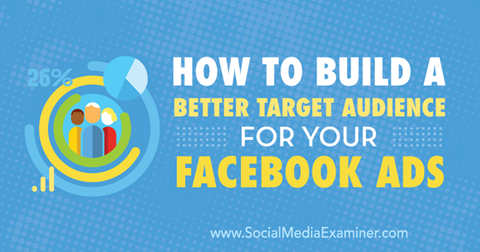 Bauen Sie eine bessere Zielgruppe für Facebook-Anzeigen auf
