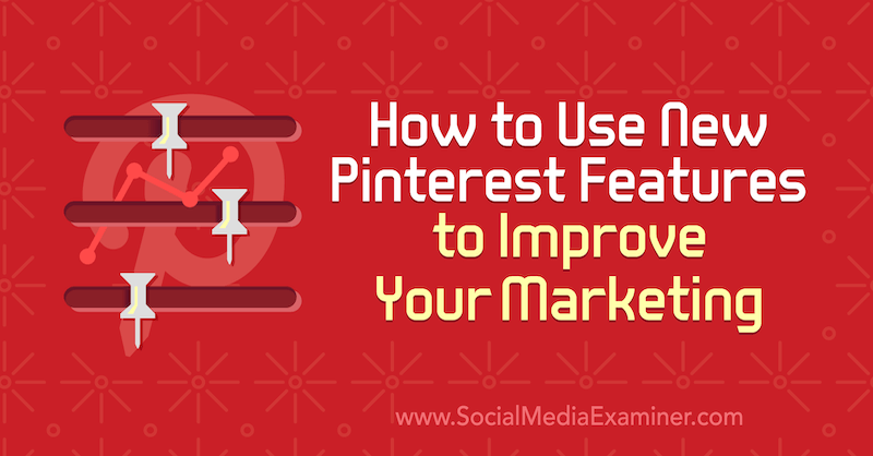 So verwenden Sie neue Pinterest-Funktionen zur Verbesserung Ihres Marketings von Laura Rike auf Social Media Examiner.