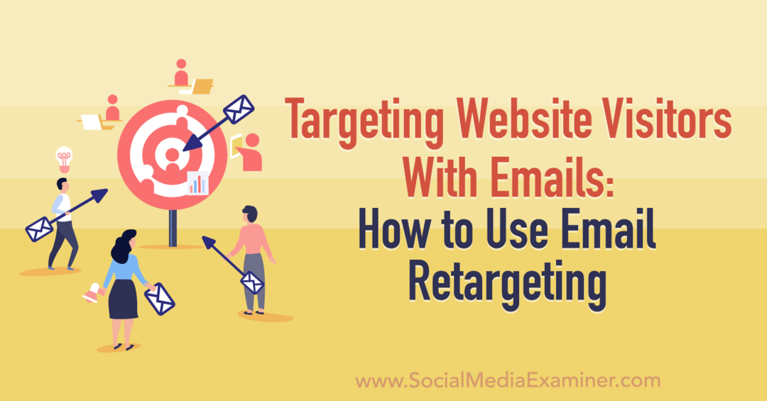 Website-Besucher mit E-Mails ansprechen: So verwenden Sie E-Mail-Retargeting von Social Media Examiner