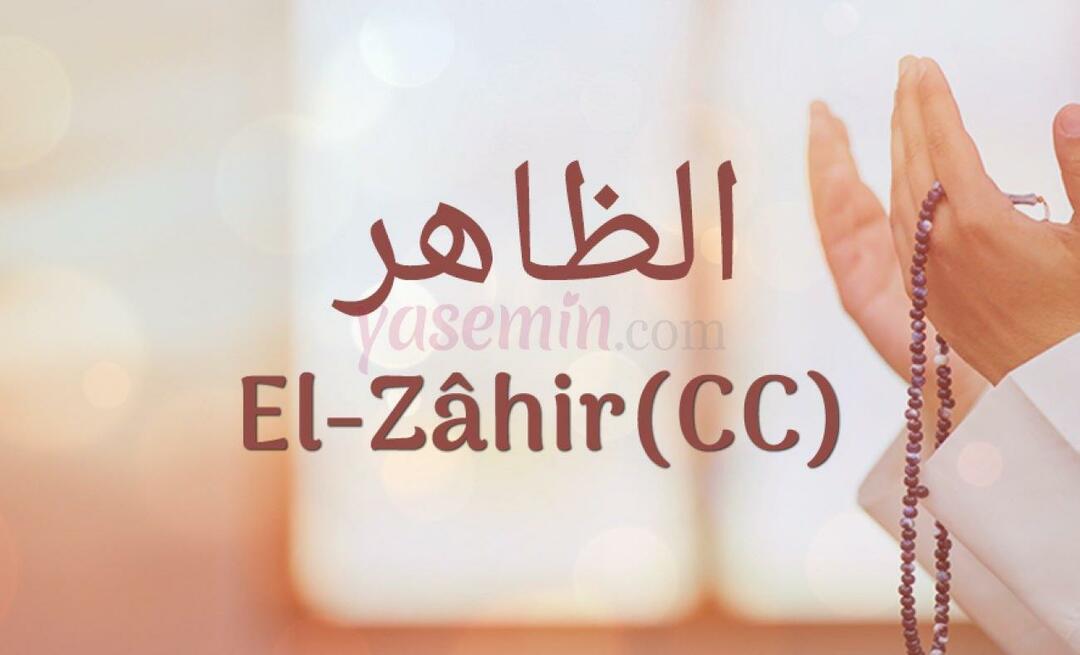Was bedeutet Al-Zahir (c.c.) von Esma-ul Husna? Was sind die Tugenden von al-Zahir (c.c.)?