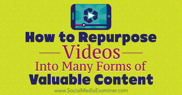 Wie Sie Videos in viele Formen wertvoller Inhalte umwandeln können von Ann Smarty auf Social Media Examiner.