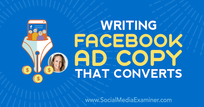 Schreiben einer konvertierten Facebook-Werbekopie mit Erkenntnissen von Molly Pittman im Social Media Marketing Podcast.