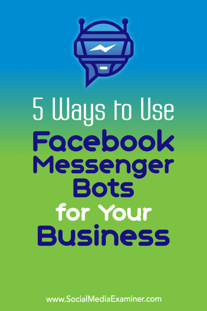 5 Möglichkeiten, Facebook Messenger Bots für Ihr Unternehmen zu verwenden von Ana Gotter auf Social Media Examiner.