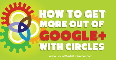 Holen Sie mehr aus Google + mit Kreisen