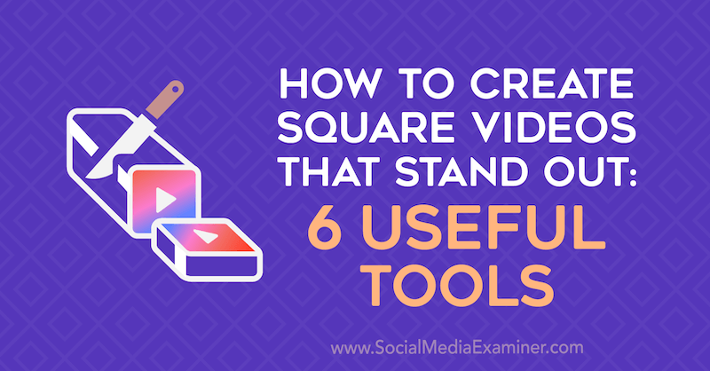 So erstellen Sie quadratische Videos, die auffallen: 6 nützliche Tools von Erin Sanchez auf Social Media Examiner.