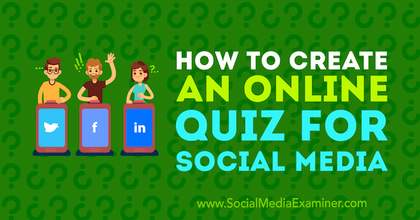 So erstellen Sie ein Online-Quiz für soziale Medien von Marcus Ho auf Social Media Examiner.