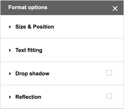 Wählen Sie in der Menüleiste von Google Drawings Format> Formatoptionen, um zusätzliche Optionen für Schlagschatten, Reflexionen sowie detaillierte Größen- und Positionierungsoptionen anzuzeigen.