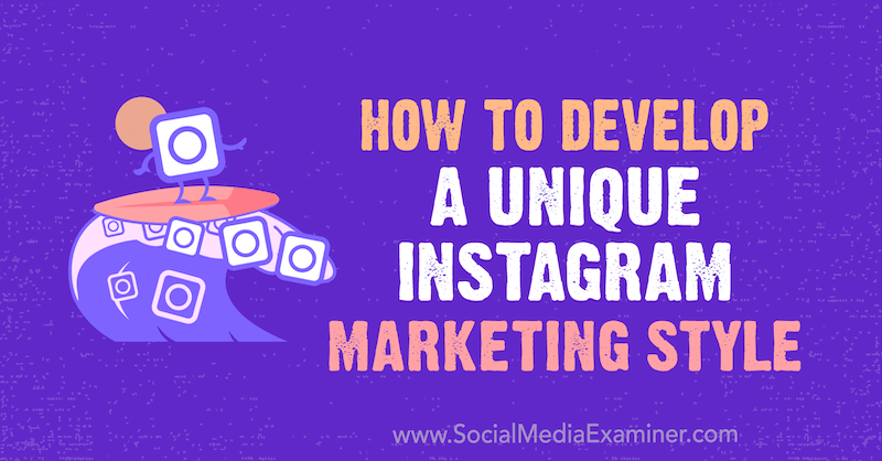So entwickeln Sie einen einzigartigen Instagram-Marketingstil: Social Media Examiner