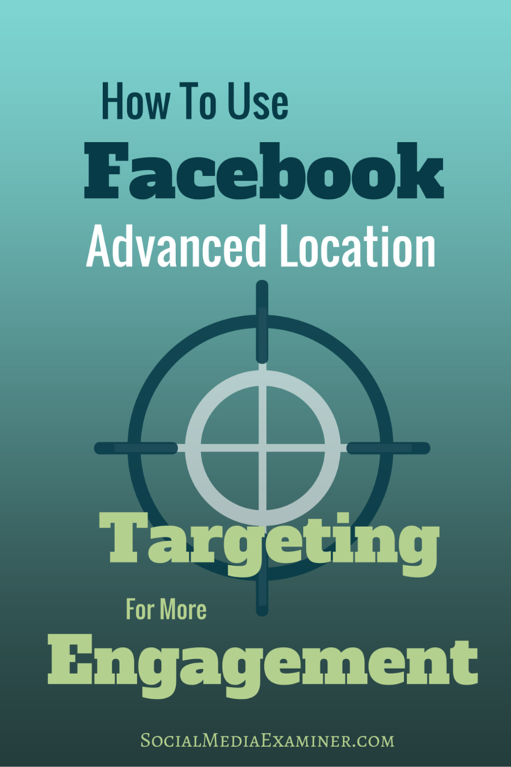 Verwendung von Facebook Advanced Location Targeting für mehr Engagement: Social Media Examiner