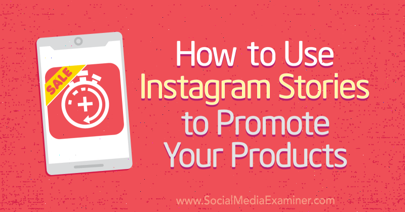 So verwenden Sie Instagram Stories, um für Ihre Produkte zu werben von Alex Beadon auf Social Media Examiner.