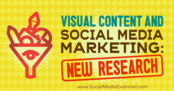 Visueller Inhalt und Social Media Marketing: Neue Forschung von Michelle Krasniak über Social Media Examiner.