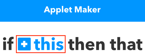 Klicken Sie auf + dies, um mit dem Erstellen Ihres IFTTT-Applets zu beginnen.