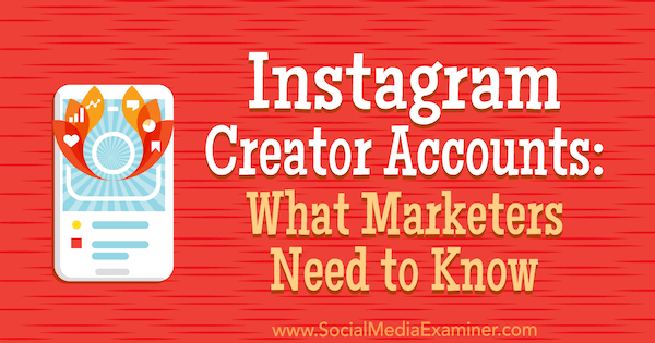 Instagram Creator Accounts: Was Vermarkter wissen müssen von Jenn Herman auf Social Media Examiner.