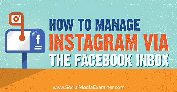 So verwalten Sie Instagram über den Facebook-Posteingang von Jenn Herman auf Social Media Examiner.