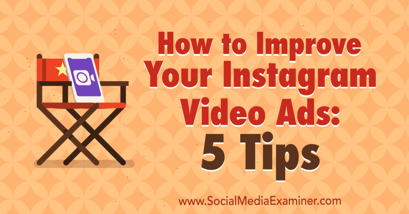 So verbessern Sie Ihre Instagram-Videoanzeigen: 5 Tipps von Mitt Ray auf Social Media Examiner.