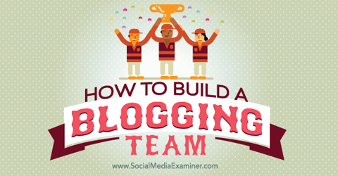 Bauen Sie ein Blogging-Team auf