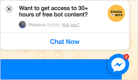 Dies ist ein Screenshot eines Messenger-Chat-Symbols auf der School of Bots-Website. In einem weißen Popup-Fenster auf der Website steht in schwarzem Text "Möchten Sie Zugriff auf mehr als 30 Stunden kostenlosen Bot-Inhalt erhalten?". In der oberen rechten Ecke befindet sich das School of Bots-Logo. Es ist ein gelber Kreis mit "School of Bots" in schwarzem Text. Das Wort "von" erscheint in einer kleinen weißen Sprechblase. Unter der Frage zu kostenlosen Inhalten befindet sich das verschwommene Facebook-Profilfoto von jemandem und der Text "Rebecca, nicht du?" Der Text "Nicht du?" ist verbunden. Am unteren Rand des Popup-Fensters befindet sich eine weiße Schaltfläche mit blauem Text mit der Aufschrift "Jetzt chatten". Links unten befindet sich ein Messenger-Chat-Symbol. Laut Natasha Takahashi sind Chat-Symbole eine Möglichkeit, mit der Vermarkter Website-Besucher erfassen und weiter auf Ihre Website leiten können.
