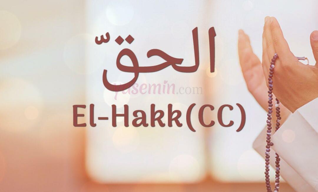 Was bedeutet Al-Hakk (cc) von Esma-ul Husna? Was sind die Tugenden von al-Hakk?