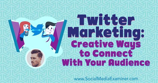 Twitter Marketing: Kreative Möglichkeiten, sich mit Ihrem Publikum zu verbinden, mit Erkenntnissen von Dan Knowlton im Social Media Marketing Podcast.