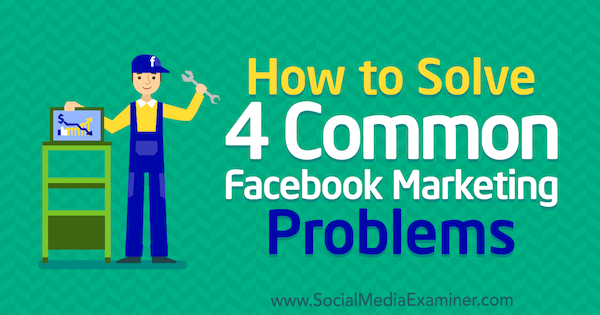 So lösen Sie 4 häufig auftretende Facebook-Marketingprobleme von Megan Andrew im Social Media Examiner.