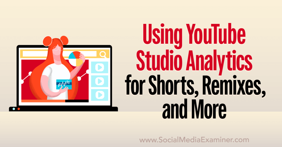 YouTube Studio Analytics: So analysieren Sie Kurzfilme, Remixe, Videos und mehr – Social Media Examiner