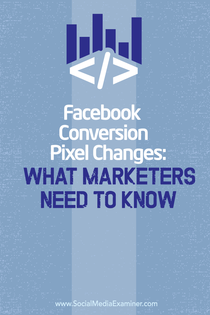 Änderungen der Facebook-Conversion-Pixel: Was Marketer wissen müssen: Social Media Examiner
